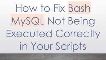 How to Fix Bash MySQL Not Being Executed Correctly in Your Scripts