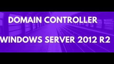 WINDOWS  SERVER 2012 create Domain controller