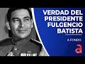 La verdad histórica del presidente de Cuba Fulgencio Batista que el castrismo pretende ocultar