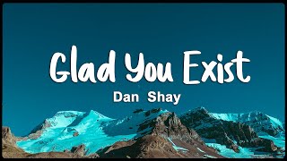 Dan  Shay - Glad You Exist (Lyrics/Vietsub)