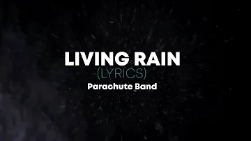 Living Rain - Lyrics - Parachute Band