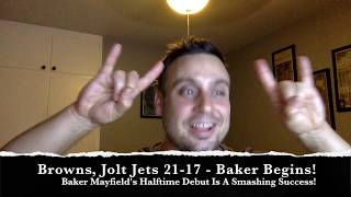 Baker Mayfield Looks Legit As Browns Jolt Jets 21-17. Host Brian Engelman Breaks It Down.