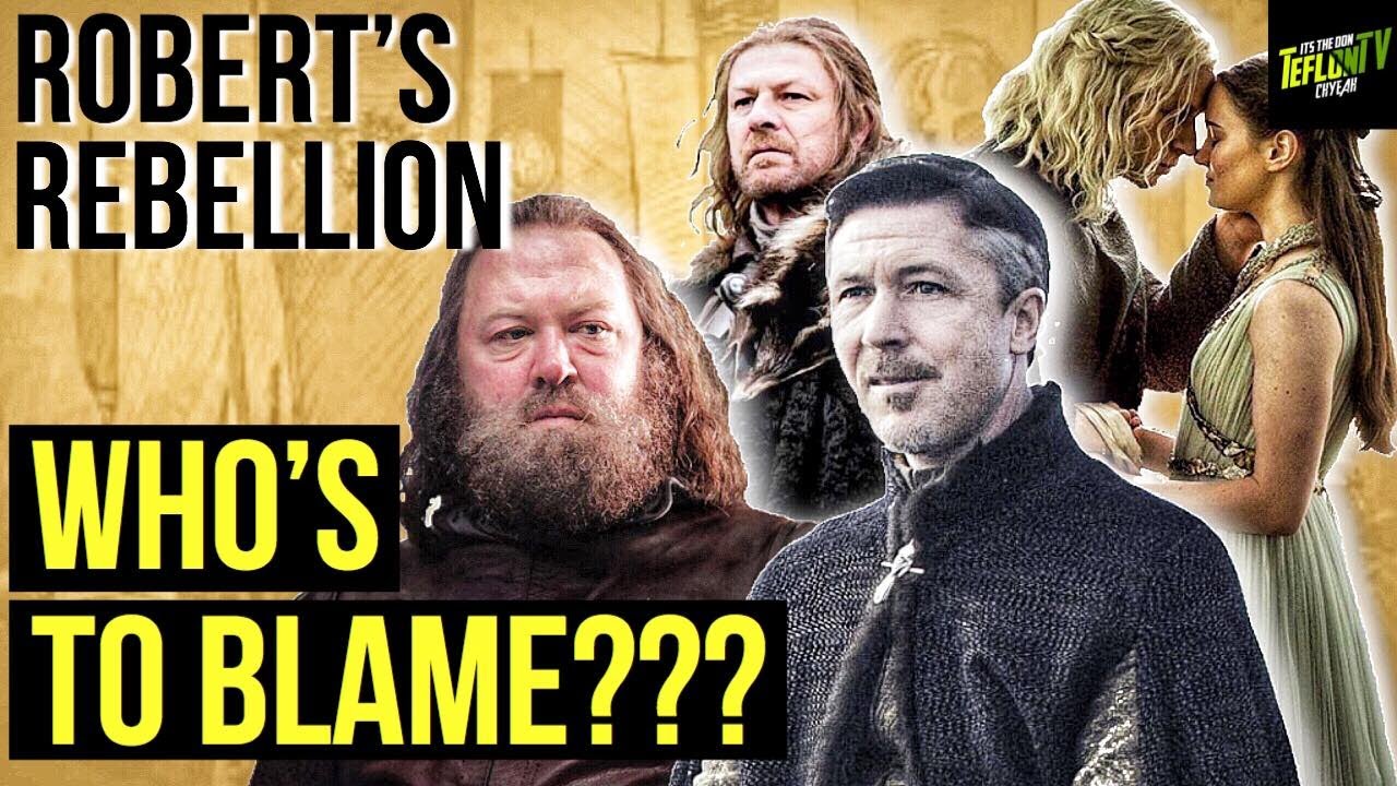 Whose Fault Was Robert's Rebellion? -  Game Of Thrones ASOIAF History  Asked and Answered