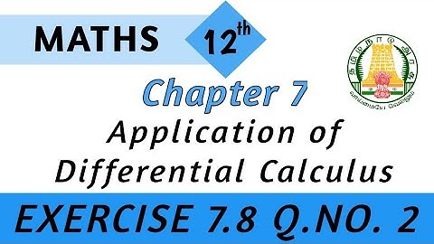 12TH MATHS EXERCISE 7.8 Q.NO.2||APPLICATION OF DIFFERENTIAL CALCULUS||TN SYLLABUS