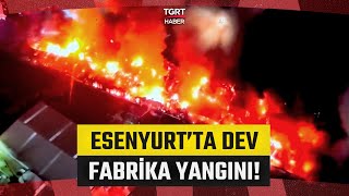 Esenyurtta Korkutan Fabrika Yangını Çok Sayıda Ekip Sevk Edildi