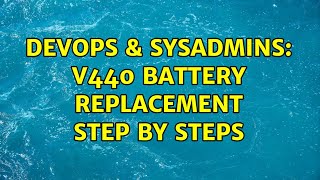 DevOps & SysAdmins: v440 battery replacement step by steps