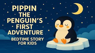 Pippin the Penguin’s First Adventure 🐧🌙 | The Sleepy Cloud Bedtime Stories