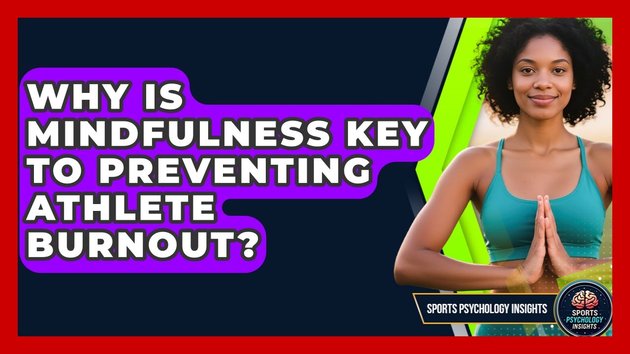 Why Is Mindfulness Key To Preventing Athlete Burnout? - Sport Psychology Insights