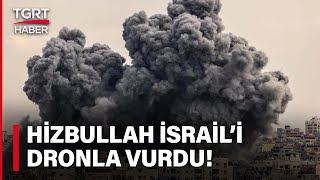 Hizbullah İsrail'i Dronla Vurdu! TGRT Haber