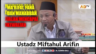 Ma'rifat, fana dan mahabbah Jalan Mencapai Kewalian - Ngaji Bareng Ustadz Miftahul Arifin