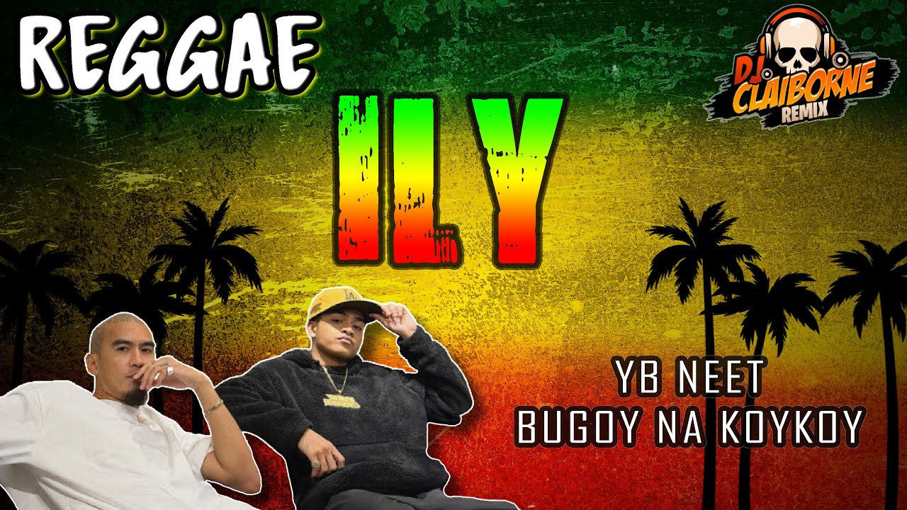 ILY (Reggae Version) | YB Neet ft. Bugoy Na Koykoy DJ Claiborne Remix ...