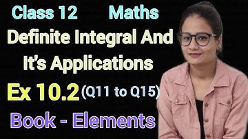 Ex 10.2 Class 12 Maths Elements | Definite Integral And It