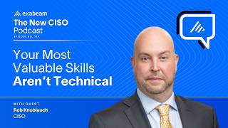 The New CISO Ep. 144 - Rob Knoblauch | Your Most Valuable Skills Aren’t Technical