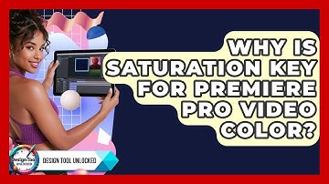 Why Is Saturation Key For Premiere Pro Video Color? - Design Tool Unlocked