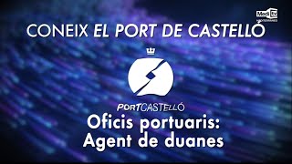 CONEIX EL PORT DE CASTELLÓ: Oficis portuaris: Agent de duanes| 21/05/2024