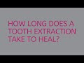 How long does a tooth extraction take to heal
