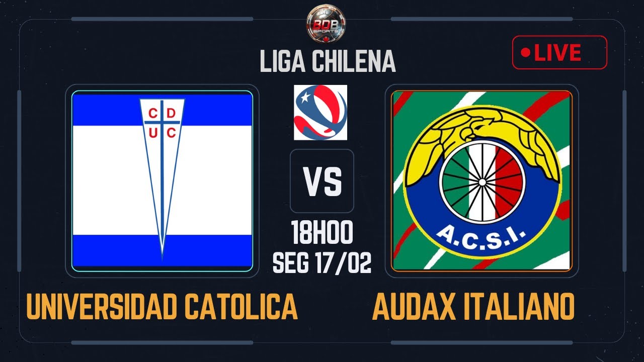 UNIVERSIDAD CATÓLICA X AUDAX ITALIANO|LIGA DE PRIMERA RODADA 01| AO ...