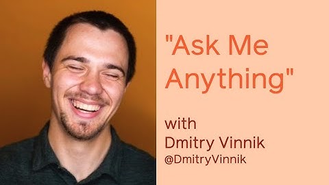 "Ask me Anything" with Dmitry Vinnik