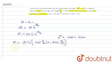 The point represented by the complex number `(2 - i)` is rotated about origin through an angle`