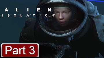ALIEN ISOLATION Gameplay Walkthrough PART 3 Full Game [FULL HD 1080p/60FPS PC] - No Commentary