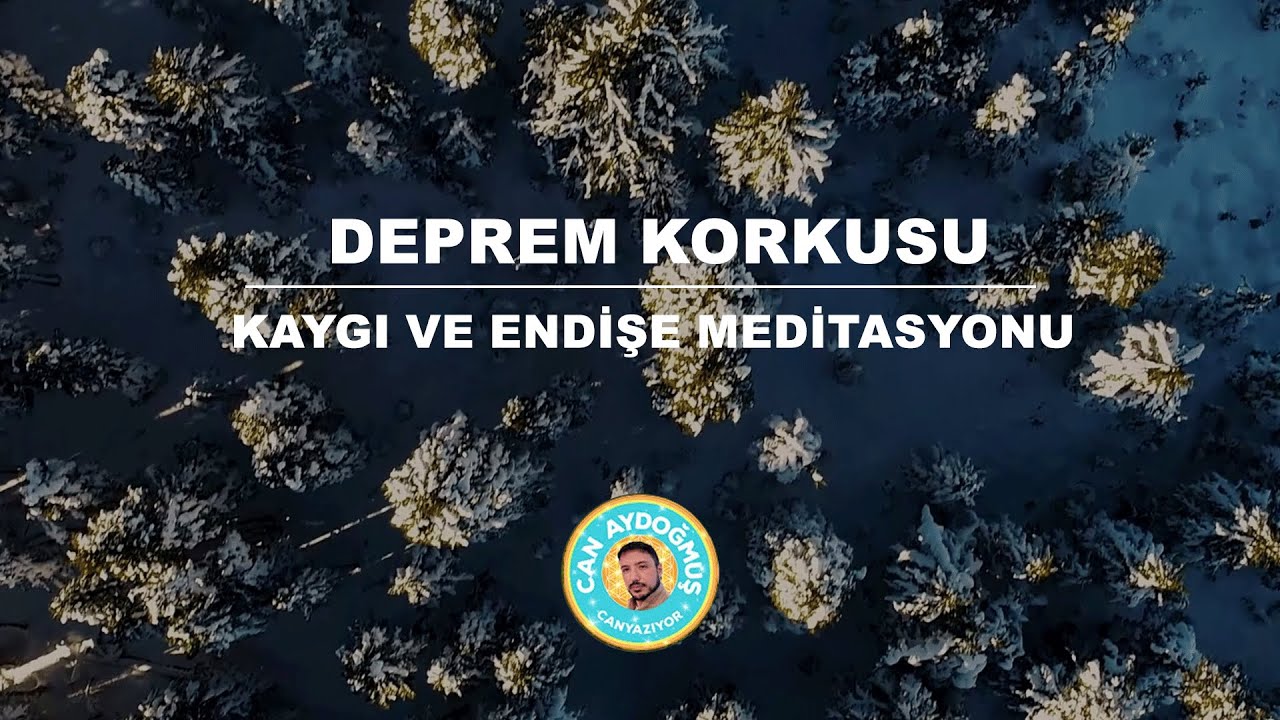 DEPREM KORKUSU | KAYGI VE ENDİŞE MEDİTASYONU | Can Aydoğmuş - YouTube