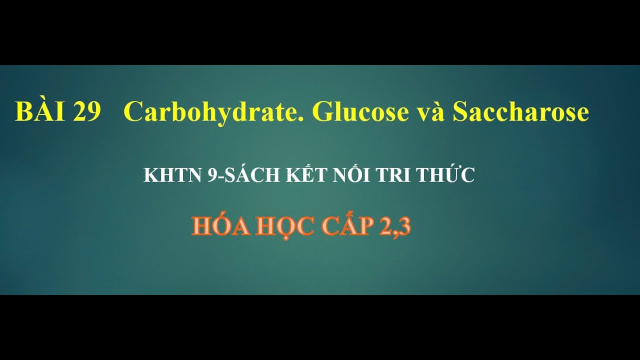 KHTN 9-BÀI 29 : Carbohydrate . Glucose và Saccharose - SÁCH KNTT#khtn9 #kntt #carbohydrate