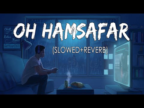 Oh Humsafar [Slowed+Reverb] - Neha Kakkar & Tony Kakkar