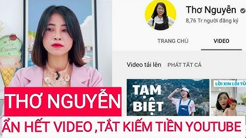Kênh YouTube THƠ NGUYỄN ẩn hết video, tắt kiếm tiền và nói lời "TẠM BIỆT" | HÓNG TIN NHANH