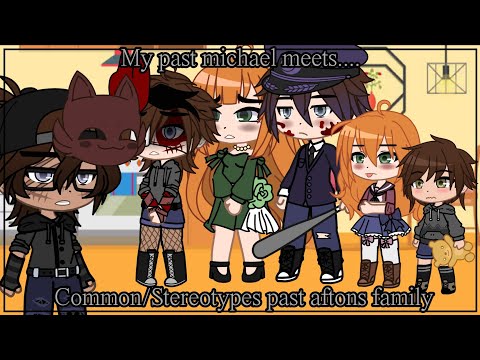 My Past Michael meets Common/Stereotypes past aftons family||•Gacha club FNaF•||MY AU