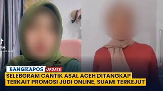 Selebgram Cantik Asal Aceh Ditangkap Terkait Promosi Judi Online, Suami Terkejut