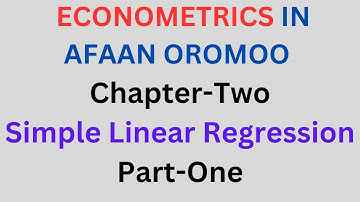 Simple Linear Regression in afaan oromoo Chapter-Two Part-One #econometrics @kookeeftube