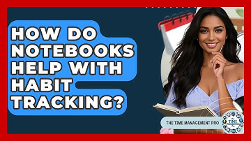 How Do Notebooks Help With Habit Tracking? - The Time Management Pro