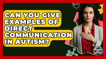 Can You Give Examples Of Direct Communication In Autism? - Answers About Autism