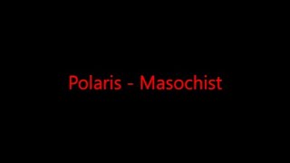 Download Lagu Polaris - Masochist (Lyrics) MP3 Download Lagu Polaris - Masochist (Lyrics) MP3