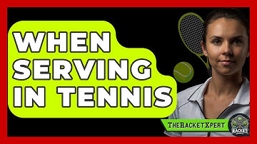 When Serving In Tennis - The Racket Xpert
