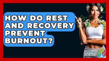 How Do Rest And Recovery Prevent Burnout? - Holistic Balance And Bliss