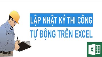 Lập nhật ký thi công trên excel sau đó In hàng loạt (Cách 1: Dữ liệu và Mẫu biểu đều trên Excel)