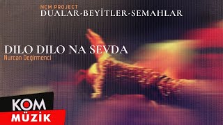 Nurcan Değirmenci - Dilo Dilo Na Sevda (Dualar - Beyitler - Semahlar 2005 © Kom Müzik)