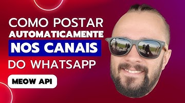 Postagens em CANAIS do WhatsApp Automatizadas: Meow API