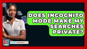 Does Incognito Mode Make My Searches Private? - SearchEnginesHub.com