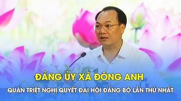 Đảng ủy xã Đông Anh tổ chức hội nghị học tập, quán triệt Nghị quyết Đại hội Đảng bộ xã lần thứ nhất