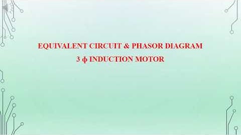 EE202 Module 4 Equivalent Circuit and Phasor diagram for IM