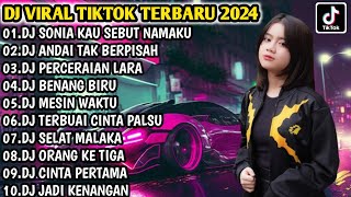 DJ VIRAL TIKTOK TERBARU 2024 | DJ SONIA KAU SEBUT NAMAKU | DJ ANDAI TAK BERPISAH FULL BASS