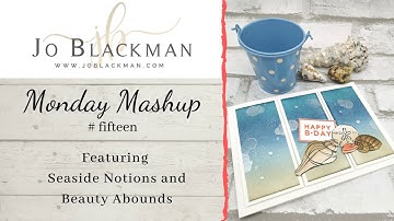 Monday Mashup #15 featuring Seaside Notions and Beauty Abounds by Jo Blackman Papercraft