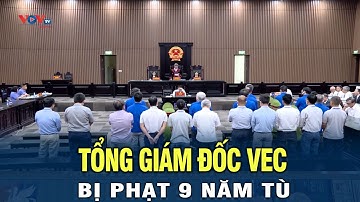 Hai cựu Tổng Giám Đốc VEC bị phạt 9 năm tù