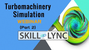 Turbomachinery Simulations(Part-2) | Skill-Lync