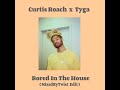 Curtis roach x tyga  bored in the house mixedbytwist remix