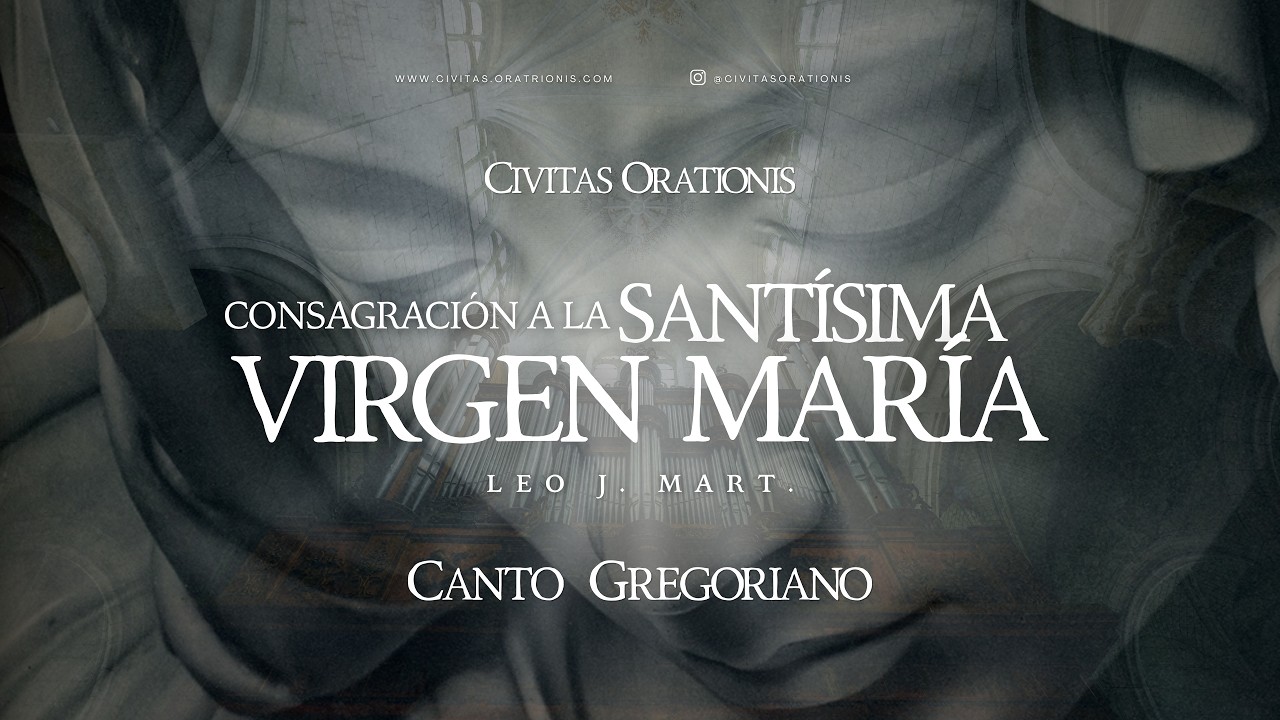 Canto Gregoriano / Consagración a la Santísima Virgen María — #civitasorationis #leojmart
