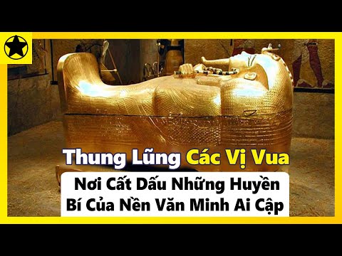 Thung Lũng Các Vị Vua - Nơi Cất Dấu Những Huyền Bí Của Nền Văn Minh Ai Cập