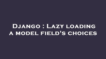 Django : Lazy loading a model field